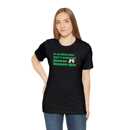 Shenanigans T-shirt - it's a pun shirt with a dad joke. If at first you don't succeed shenan, shenanigan until you shenan it right!