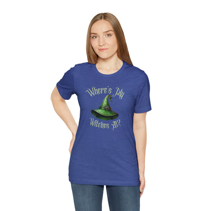 Where's My Witches At? Green Hat Tee - Unleash Your Inner Witchy Charm!