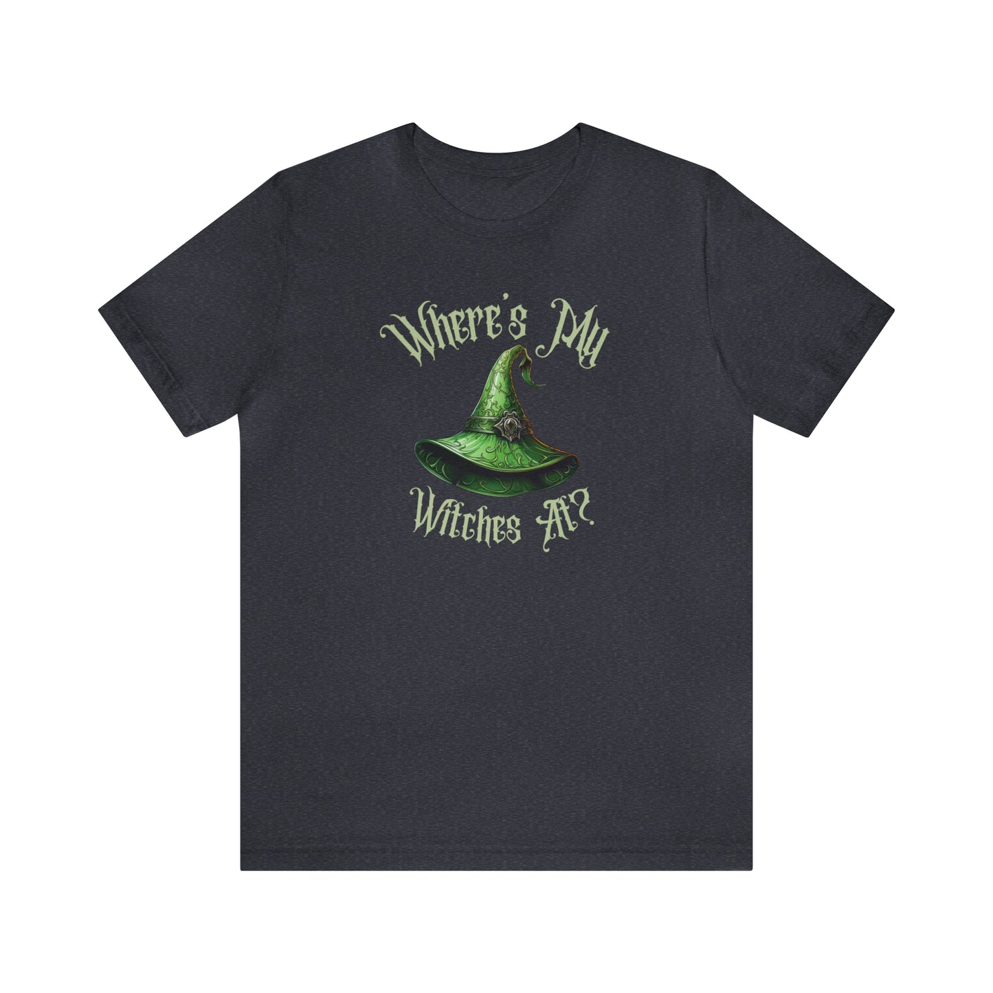 Where's My Witches At? Green Hat Tee - Unleash Your Inner Witchy Charm!