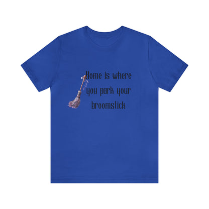 Home Is Where You Park Your Broomstick Tee - Witchy Delight Shirt, Mystical Charm, Playful Halloween Slogan