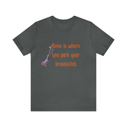 Home Is Where You Park Your Broomstick Tee - Witchy Delight Shirt, Mystical Charm, Playful Halloween Slogan