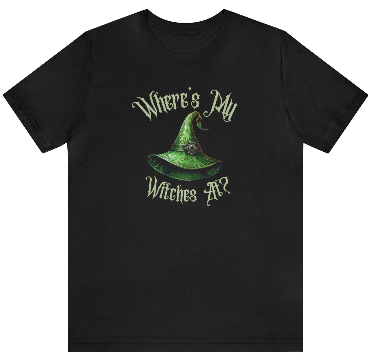 Where's My Witches At? Green Hat Tee - Unleash Your Inner Witchy Charm!