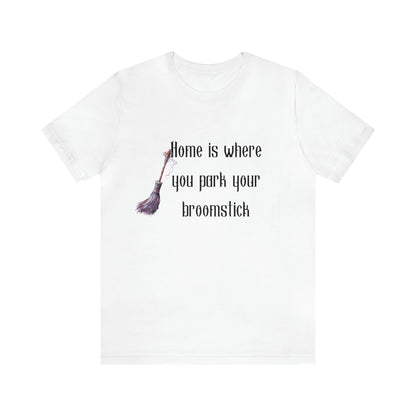 Home Is Where You Park Your Broomstick Tee - Witchy Delight Shirt, Mystical Charm, Playful Halloween Slogan