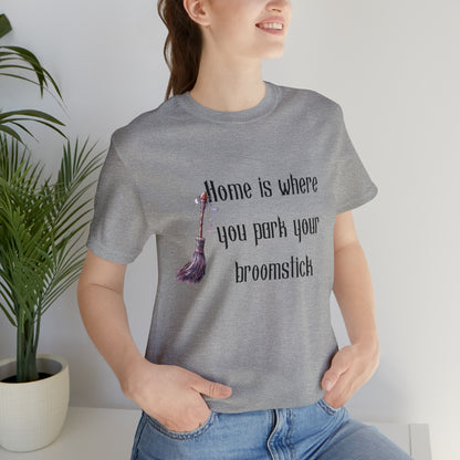 Home Is Where You Park Your Broomstick Tee - Witchy Delight Shirt, Mystical Charm, Playful Halloween Slogan