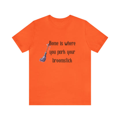 Home Is Where You Park Your Broomstick Tee - Witchy Delight Shirt, Mystical Charm, Playful Halloween Slogan